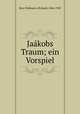Jakobs Traum; ein Vorspiel, Beer-Hofmann, Richard, 1866-1945 