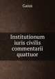 Institutionum iuris civilis commentarii quattuor, Gaius 