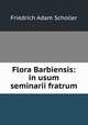 Flora Barbiensis: in usum seminarii fratrum, Friedrich Adam Scholler 