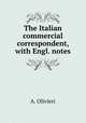 The Italian commercial correspondent, with Engl. notes, A. Olivieri 