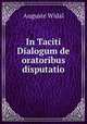 In Taciti Dialogum de oratoribus disputatio, Auguste Widal 