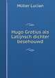 Hugo Grotius als Latijnsch dichter besehouwd, Muller Lucian 