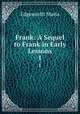 Frank: A Sequel to Frank in Early Lessons. 1, Edgeworth Maria 