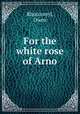 For the white rose of Arno, Rhoscomyl, Owen 