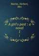 A girl`s past : a novel. 1, Martin, Herbert, Mrs 