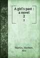 A girl`s past : a novel. 2, Martin, Herbert, Mrs 