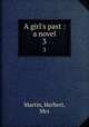 A girl`s past : a novel. 3, Martin, Herbert, Mrs 