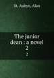 The junior dean : a novel. 2, St. Aubyn, Alan 