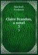 Claire Brandon, a novel. 3, Marshall, Frederick 