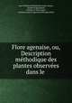 Flore agenaise, ou, Description methodique des plantes observees dans le ., Jean-Florimond Boudon de Saint-Amans 