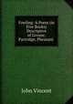 Fowling: A Poem (in Five Books) Descriptive of Grouse, Partridge, Pheasant ., John Vincent 