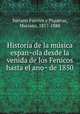 Historia de la mu?sica espan?ola desde la venida de los Fenicos hasta el ano? de 1850, Soriano Fuertes y Piqueras, Mariano, 1817-1880 