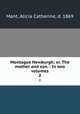 Montague Newburgh; or, The mother and son. : In two volumes.. 2, Mant, Alicia Catherine, d. 1869 