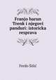 Franjo barun Trenk i njegovi panduri: istoricka resprava, Ferdo Sisic 