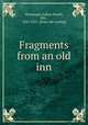 Fragments from an old inn, Messenger, Lillian Rozell, Mrs., 1843-1921. [from old catalog] 