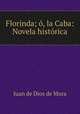 Florinda; o, la Caba: Novela historica, Juan de Dios de Mora 