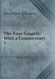 The Four Gospels: With a Commentary. 1, Abiel Abbot Livermore 