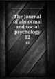 The Journal of abnormal and social psychology. 12, American Psychological Association,American Psychopathological Association 