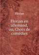 Florian en allemand, ou, Choix de comedies, Florian 