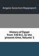 History of Egypt from 330 B.C. to the present time, Volume 3, Rappoport, A. S. (Angelo Solomon), 1871-1950 