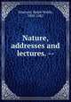 Nature, addresses and lectures. --, Emerson, Ralph Waldo, 1803-1882 