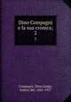 Dino Compagni e la sua cronica;. 2, Compagni, Dino,Lungo, Isidoro del, 1841-1927 
