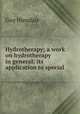 Hydrotherapy; a work on hydrotherapy in general: its application to special ., Guy Hinsdale 