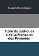 Flore du sud-oues t de la France et des Pyrenees ., Alexandre Acloque 