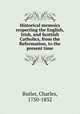 Historical memoirs respecting the English, Irish, and Scottish Catholics, from the Reformation, to the present time, Butler, Charles, 1750-1832 
