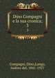 Dino Compagni e la sua cronica;. 3, Compagni, Dino,Lungo, Isidoro del, 1841-1927 