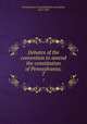 Debates of the convention to amend the constitution of Pennsylvania;. 7, Pennsylvania. Constitutional convention, 1872-1873 