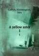 A yellow aster. 1, Caffyn, Mannington, Mrs 
