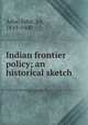 Indian frontier policy; an historical sketch, Adye, John, Sir, 1819-1900 