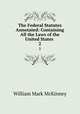 The Federal Statutes Annotated: Containing All the Laws of the United States .. 2, William Mark McKinney 
