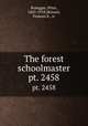 The forest schoolmaster. pt. 2458, Rosegger, Peter, 1843-1918,Skinner, Frances E., tr 