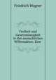 Freiheit und Gesetzmassigkeit in den menschlichen Willensakten: Eine ., Friedrich Wagner 