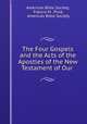The Four Gospels and the Acts of the Apostles of the New Testament of Our ., American Bible Society, Francis M . Price, American Bible Society 