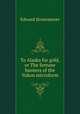 To Alaska for gold, or The fortune hunters of the Yukon microform, Stratemeyer Edward 