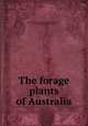 The forage plants of Australia, New South Wales. Dept. of Agriculture,Turner, Frederick. [from old catalog] 