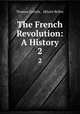 The French Revolution: A History. 2, Thomas Carlyle , Hilaire Belloc 
