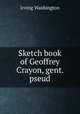 Sketch book of Geoffrey Crayon, gent. pseud., Irving Washington 