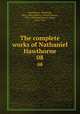 The complete works of Nathaniel Hawthorne. 08, Hawthorne, Nathaniel, 1804-1864,Lathrop, George Parsons, 1851-1898,Hawthorne, Julian, 1846-1934 