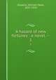 A hazard of new fortunes : a novel. --. 1, Howells, William Dean, 1837-1920 