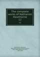 The complete works of Nathaniel Hawthorne. 12, Hawthorne, Nathaniel, 1804-1864,Lathrop, George Parsons, 1851-1898,Hawthorne, Julian, 1846-1934 