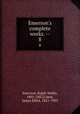 Emerson`s complete works. --. 8, Emerson, Ralph Waldo, 1803-1882,Cabot, James Elliot, 1821-1903 