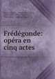 Fredegonde: opera en cinq actes, Ernest Guiraud 