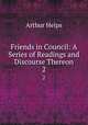 Friends in Council: A Series of Readings and Discourse Thereon. 2, Helps Arthur 