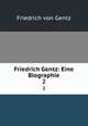 Friedrich Gentz: Eine Biographie. 2, Friedrich von Gentz 
