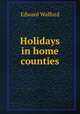 Holidays in home counties, Edward Walford 