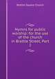 Hymns for public worship: for the use of the church in Brattle Street, Part 2, Brattle Square Church 